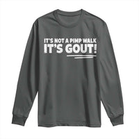 It Is Not A Pimp Walk It Is Gout Long Sleeve Shirt Old Man Medical Humor