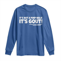 It Is Not A Pimp Walk It Is Gout Long Sleeve Shirt Old Man Medical Humor