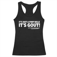 It Is Not A Pimp Walk It Is Gout Racerback Tank Top Old Man Medical Humor