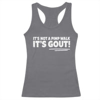 It Is Not A Pimp Walk It Is Gout Racerback Tank Top Old Man Medical Humor