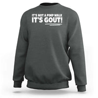 It Is Not A Pimp Walk It Is Gout Sweatshirt Old Man Medical Humor