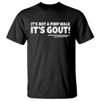 It Is Not A Pimp Walk It Is Gout T Shirt Old Man Medical Humor