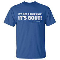 It Is Not A Pimp Walk It Is Gout T Shirt Old Man Medical Humor