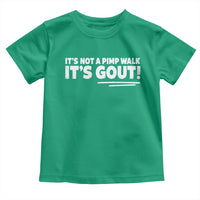 It Is Not A Pimp Walk It Is Gout Toddler T Shirt Old Man Medical Humor