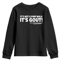 It Is Not A Pimp Walk It Is Gout Youth Sweatshirt Old Man Medical Humor