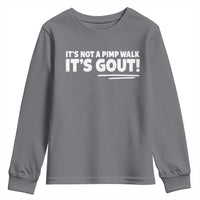 It Is Not A Pimp Walk It Is Gout Youth Sweatshirt Old Man Medical Humor