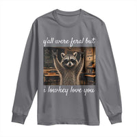 Y'all Were Feral But I Lowkey Love You Long Sleeve Shirt Funny Raccoon Teacher