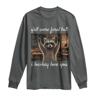 Y'all Were Feral But I Lowkey Love You Long Sleeve Shirt Funny Raccoon Teacher