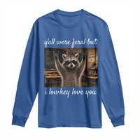 Y'all Were Feral But I Lowkey Love You Long Sleeve Shirt Funny Raccoon Teacher
