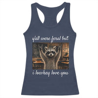 Y'all Were Feral But I Lowkey Love You Racerback Tank Top Funny Raccoon Teacher