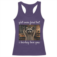 Y'all Were Feral But I Lowkey Love You Racerback Tank Top Funny Raccoon Teacher