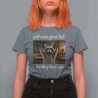 Y'all Were Feral But I Lowkey Love You T Shirt For Women Funny Raccoon Teacher