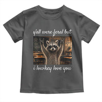 Y'all Were Feral But I Lowkey Love You Toddler T Shirt Funny Raccoon Teacher