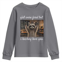 Y'all Were Feral But I Lowkey Love You Youth Sweatshirt Funny Raccoon Teacher