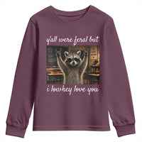 Y'all Were Feral But I Lowkey Love You Youth Sweatshirt Funny Raccoon Teacher