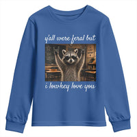 Y'all Were Feral But I Lowkey Love You Youth Sweatshirt Funny Raccoon Teacher