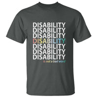 Disability Is Not A Bad Word T Shirt July Pride Month - Wonder Print Shop