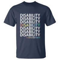 Disability Is Not A Bad Word T Shirt July Pride Month - Wonder Print Shop