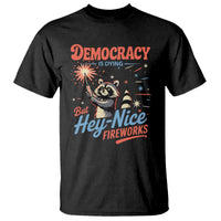 Funny Democracy Is Dying But Hey Nice Fireworks T Shirt Racoon 4th Of July - Wonder Print Shop