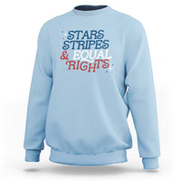 Stars Stripes And Equal Rights Sweatshirt 4th Of July Liberal American - Wonder Print Shop