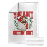 Funny African American Black Santa Christmas Throw Blanket You Aint Getting Shit Inappropriate Xmas - Wonder Print Shop