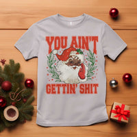 Funny African American Black Santa Christmas T Shirt You Aint Getting Shit Inappropriate Xmas - Wonder Print Shop