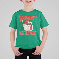 Funny African American Black Santa Christmas T Shirt For Kid You Aint Getting Shit Inappropriate Xmas - Wonder Print Shop