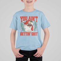 Funny African American Black Santa Christmas T Shirt For Kid You Aint Getting Shit Inappropriate Xmas - Wonder Print Shop