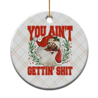 Funny African American Black Santa Christmas Ceramic Ornament You Aint Getting Shit Inappropriate Xmas - Wonder Print Shop