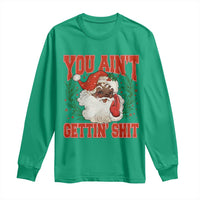 Funny African American Black Santa Christmas Long Sleeve Shirt You Aint Getting Shit Inappropriate Xmas - Wonder Print Shop