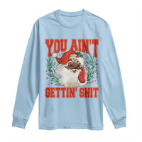 Funny African American Black Santa Christmas Long Sleeve Shirt You Aint Getting Shit Inappropriate Xmas - Wonder Print Shop