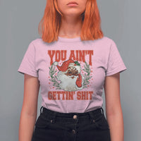 Funny African American Black Santa Christmas T Shirt For Women You Aint Getting Shit Inappropriate Xmas - Wonder Print Shop