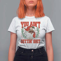 Funny African American Black Santa Christmas T Shirt For Women You Aint Getting Shit Inappropriate Xmas - Wonder Print Shop