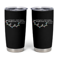 Funny Probably Just Gonna Jingle Some Of The Way I'm Tired Tumbler Cup - Wonder Print Shop