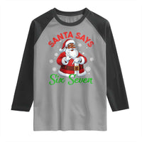 Funny Black Santa Says Six Seven Raglan Shirt Christmas 67 Meme African American Santa Gen Alpha Slang - Wonder Print Shop