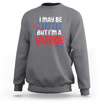 Congenital Heart Disease CHD Awareness Sweatshirt I May Be Little But I'm A Warrior