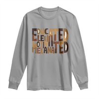 Educated Elevated Motivated Melanated Long Sleeve Shirt Proud African American