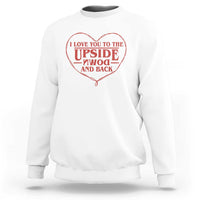 Funny Stranger Valentines Day Sweatshirt I Love You To The Upside Down And Back