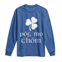 Funny Irish Pog Mo Thoin Long Sleeve Shirt St Patrick's Day Gaelic Saying Shamrock