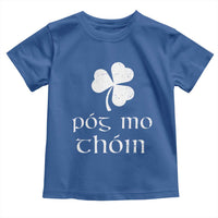 Funny Irish Pog Mo Thoin Toddler T Shirt St Patrick's Day Gaelic Saying Shamrock