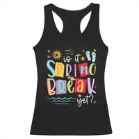 Funny Is It Spring Break Yet Racerback Tank Top Spring Vacation Beach