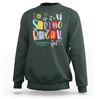 Funny Is It Spring Break Yet Sweatshirt Spring Vacation Beach