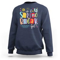 Funny Is It Spring Break Yet Sweatshirt Spring Vacation Beach