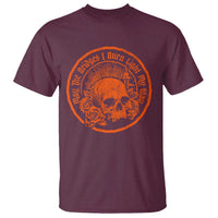 May The Bridges I Burn Light My Way T Shirt Gothic Skull