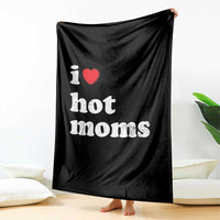 I Love Hot Moms Throw Blanket Funny Mothers Day