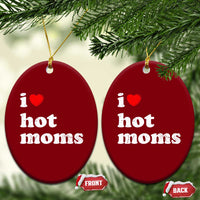 I Love Hot Moms Ceramic Ornament Funny Mothers Day
