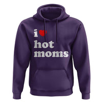 I Love Hot Moms Hoodie Funny Mothers Day