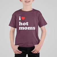 I Love Hot Moms T Shirt For Kid Funny Mothers Day