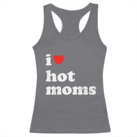 I Love Hot Moms Racerback Tank Top Funny Mothers Day