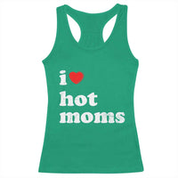 I Love Hot Moms Racerback Tank Top Funny Mothers Day